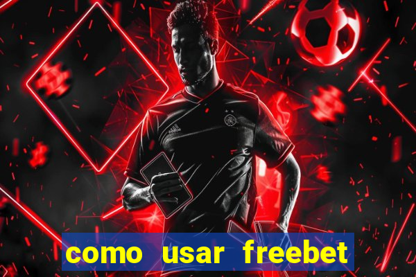 como usar freebet vai de bet